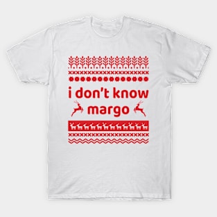 I DONT KNOW MARGO T-Shirt